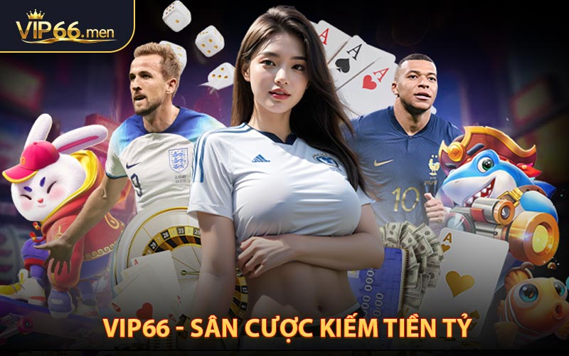 VIP66 - Sân Cược Kiếm Tiền Tỷ, Tham Gia Lần Đầu Tặng 66K